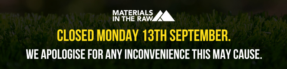 Materials in the Raw is closed Monday 13th September