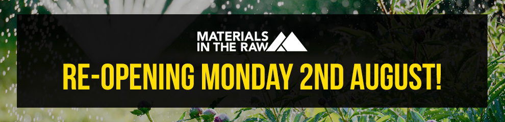 Materials In The Raw - Reopening!